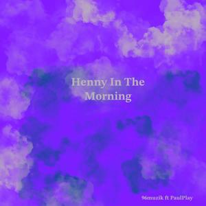 Henny in The Morning (feat. Paul Play) [Explicit]