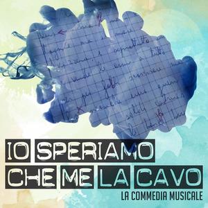 Io Speriamo Che Me La Cavo (La Commedia Musicale)