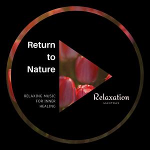 Return to Nature - Relaxing Music for Inner Healing