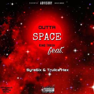 King Truth - Outta Space (feat. Syra6ix & Truiice Hax) (Explicit)