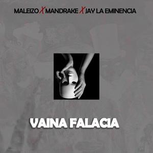 Vaina Falacia (feat. Mandrake el Malocorita & Jay La Eminencia) [Explicit]