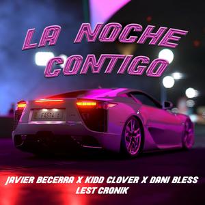 La Noche Contigo (feat. Kidd Clover, Lest-Cronic & Dani Bless)