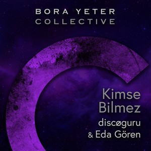 Kimse Bilmez (Bora Yeter Collective)