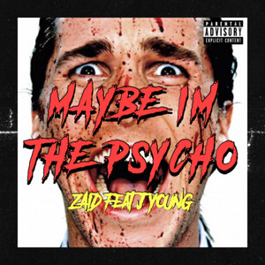 Maybe I'm the Psycho (Explicit)