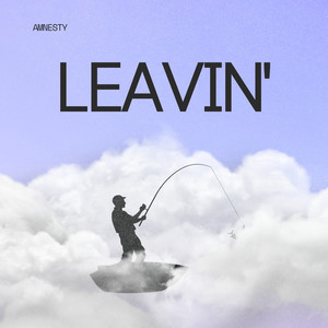 Leavin'