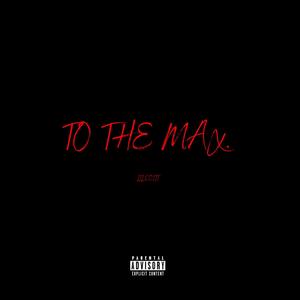 TO THE MAX (Explicit)