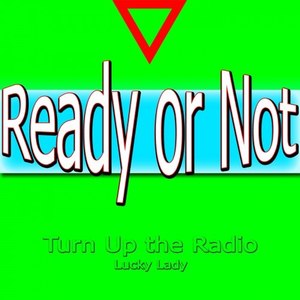 Ready or Not (Turn up the Radio)