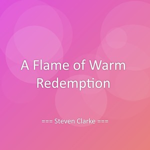 A Flame of Warm Redemption