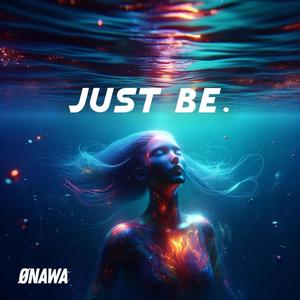 Just Be