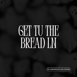 Get Tu The Bread LN (Throw Away Version )