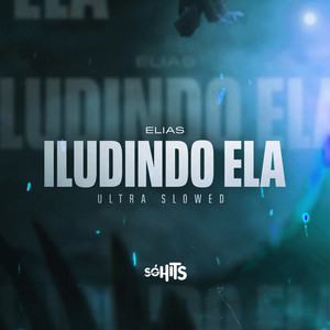 Iludindo Ela (Ultra Slowed|Explicit)