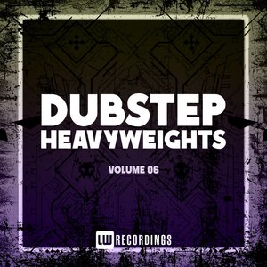 Dubstep Heavyweights, Vol. 06