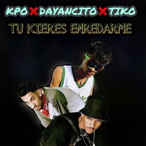 Tu quieres enredarme (feat. Tiko y dayancito)