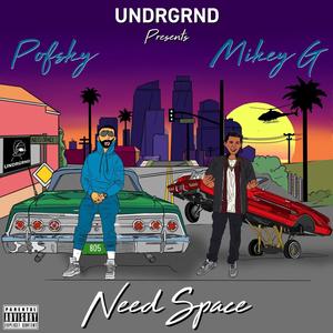 Need Space(feat. Mikey G & Pofsky) (Explicit)