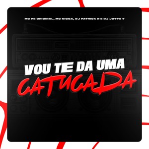 Vou te da uma Catucada (Explicit)
