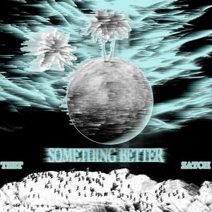 Something Better (feat. Zatch)