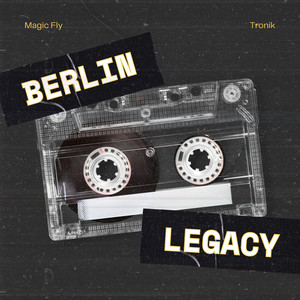 Berlin Legacy - Magic Fly (Extended Edit)