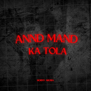 Annd Mand Ka Tola (Explicit)
