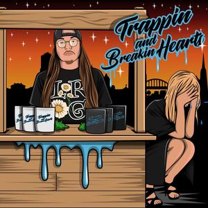 Trappin' & Breakin' Hearts (Explicit)