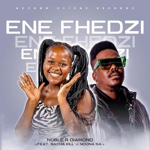 Noble R Diamond_Ene Fhedzi (feat. Racha Kill & Ndona SA)