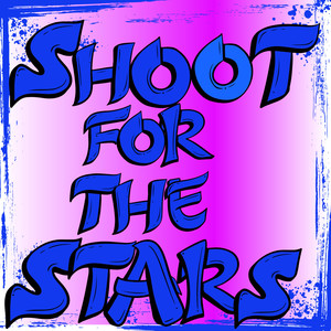 SHOOTFOR THE STARS (Explicit)