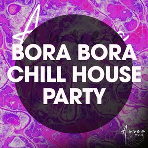 Bora Bora Chill House Party