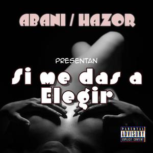 SI ME DAS A ELEGIR (feat. HAZOR) [Explicit]