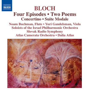 BLOCH: 4 Episodes / 2 Poems / Concertino / Suite Modale