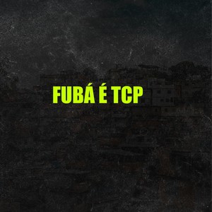 Fubá É Tcp