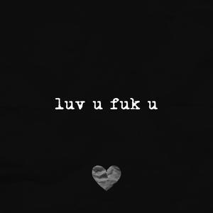 luv u fuk u (Explicit)