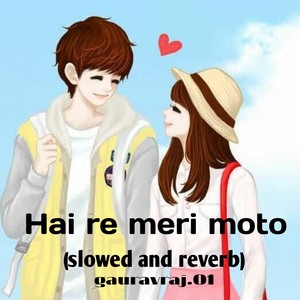 Hay Re Meri Moto (slowed reverb)