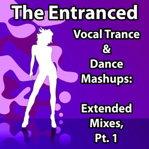 Vocal Trance & Dance Mashups: Extended Mixes, Pt. 1