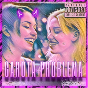 GAROTA PROBLEMA (Explicit)