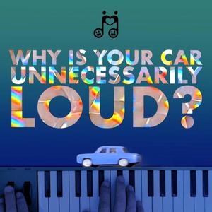 Why Is Your Car Unnecessarily Loud? (feat. Mathias Kunzli)