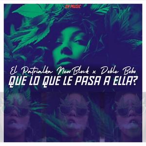 Que Es Lo Que Le Pasa A Ella? (feat. Doble Bobo) [Explicit]