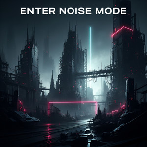 Enter Noise Mode