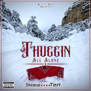 Thuggin All Alone (feat. Sneakz & Tibit) (Explicit)