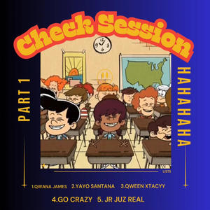 Check Sesssion (feat. Qwana James, Yayo Santana, Go Crazy, Qween Xtacyy & JR JUZ REAL) [Explicit]