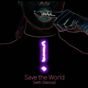 Save the World (With Silence)