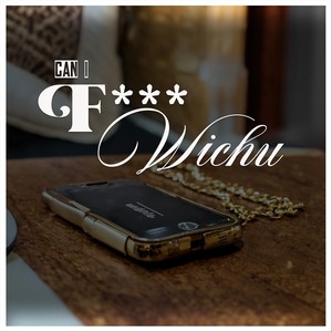 Can I F Wichu (feat. Rodrigus Thompson) [Explicit]