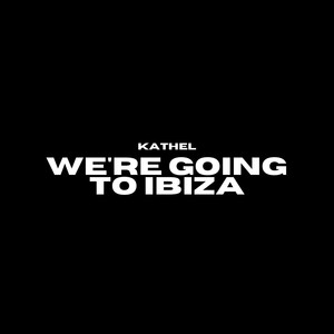 We're Going To Ibiza