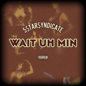 WAIT UH MIN (feat. Syxx Nyxx) [Explicit]