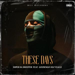 These Days (feat. Super the Shooter & Gooseman Ma'vealle) [Explicit]