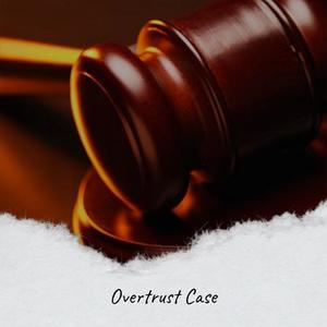 Overtrust Case