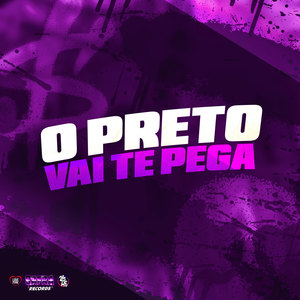 O Preto Vai Te Pega (Explicit)