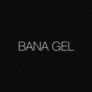 Bana gel (Explicit)