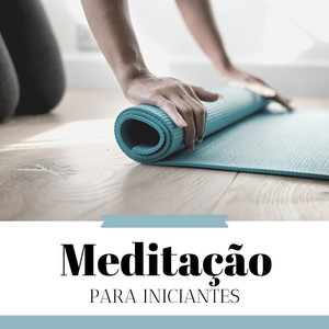 Meditação para Iniciantes - A Melhor Música Todas as Técnicas de Meditação