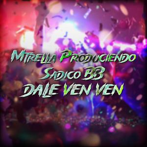 Dale Ven Ven (feat. Sadico Bb) (Explicit)