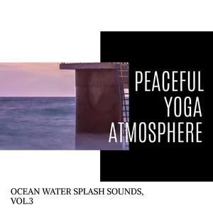 Peaceful Yoga Atmosphere - Ocean Water Splash Sounds, Vol.3