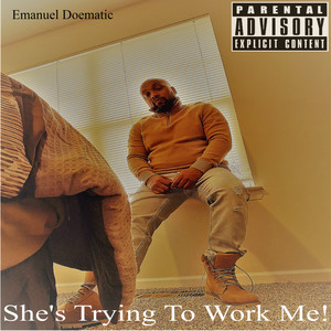 She's Trying to Work Me! (Explicit)